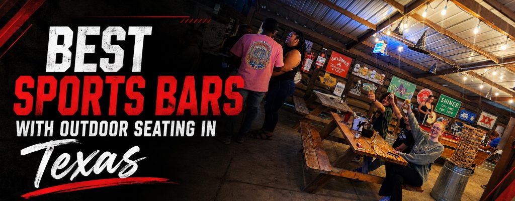 BEST SPORTS BARS WITH OUTDOOR SEATING IN TEXAS