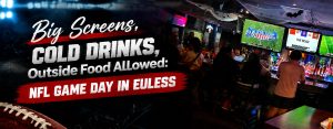 big screens, cold drinks, outside food allowed: NFL games day in euless